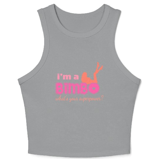 I'm A Bimbo What's Your Superpower Funny Girls Crop Tank Top