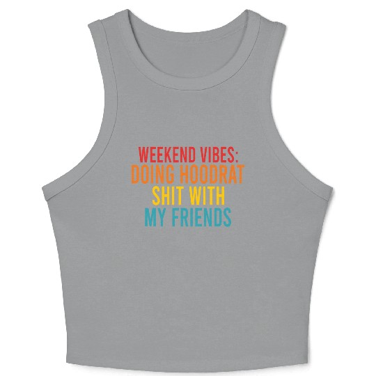 Weekend Vibes: Doing Hoodrat Shit With My Friends Crop Tank Top