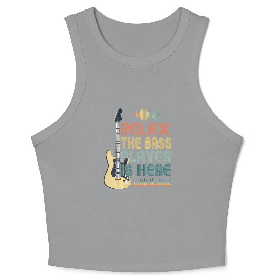 Funny Bass Guitar Quote Relax The Bass Player Is Crop Tank Top