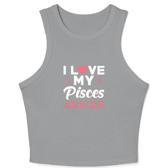 I love my Pisces Husband Crop Tank Top