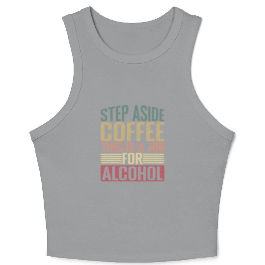 Step Aside Coffee, This Is A Job For Alcohol 2 Crop Tank Top
