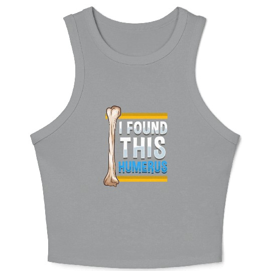 Funny I Found This Humerus Archeologist Bone Pun Crop Tank Top