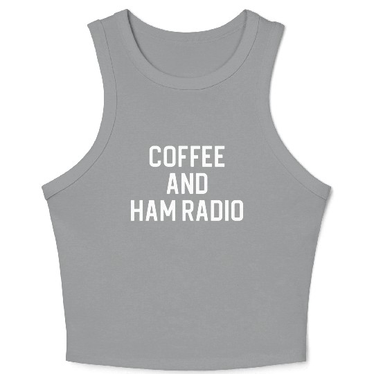 Funny Ham Radio Coffee And Ham Radio Crop Tank Top