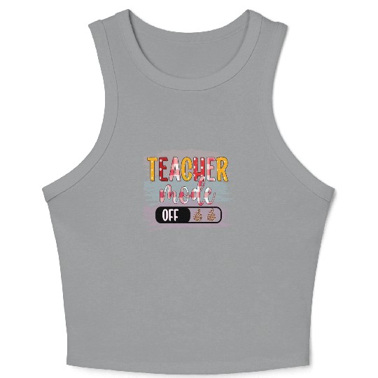 Last Day of School Teacher Mode Off Teacher Crop Tank Top