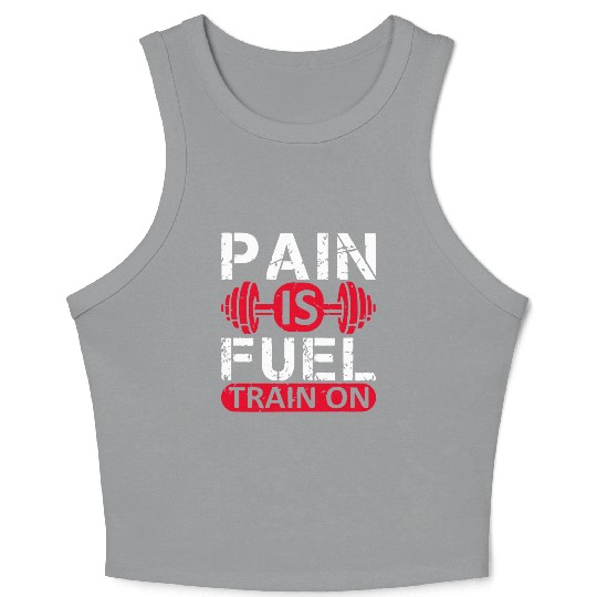 Pain is fuel train on Crop Tank Top Design Gym Workout