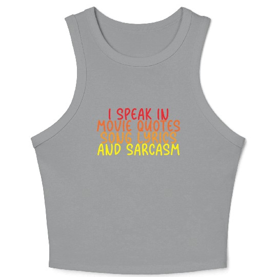 I Speak In Movie Quotes, Song Lyrics, And Sarcasm Crop Tank Top