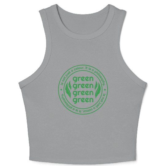Green Is Not Just A Colour Green Is A Philosophy Crop Tank Top