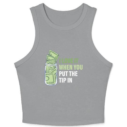 When You Put The Tip In Funny Bartender Crop Tank Top