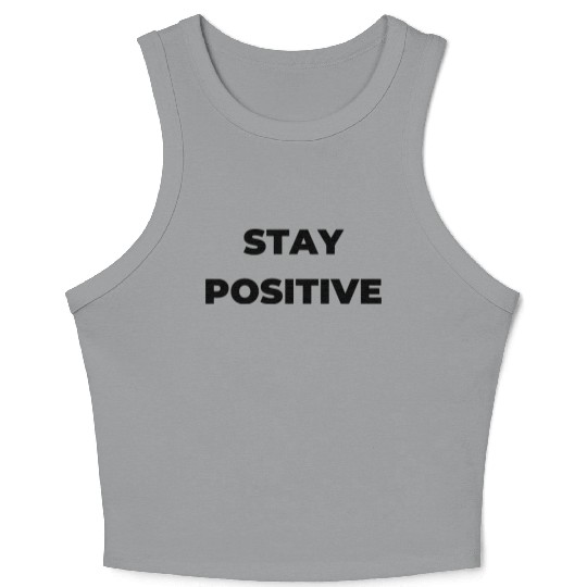Stay positive inspirational Crop Tank Top