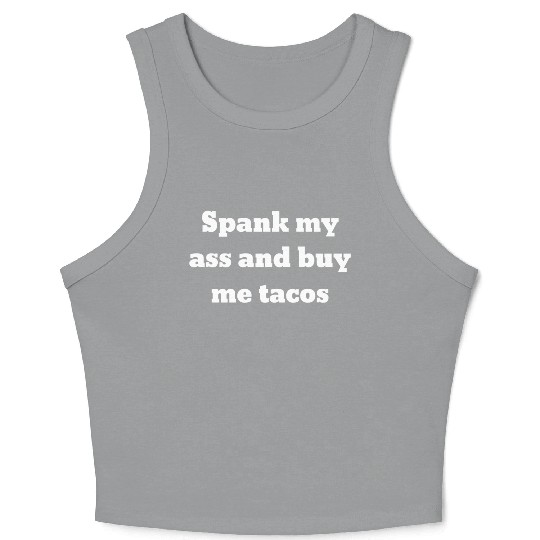 Spank My Ass And Buy Me Tacos Crop Tank Top