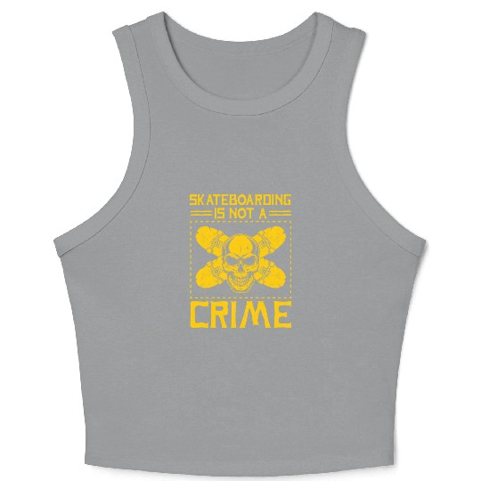 Skateboarding Is Not A Crime Skater Skateboard Crop Tank Top