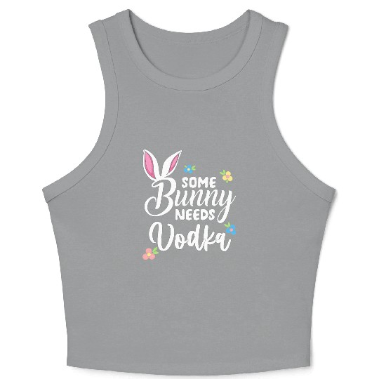 Some Bunny Needs Vodka Vodka Easter Alcohol Crop Tank Top