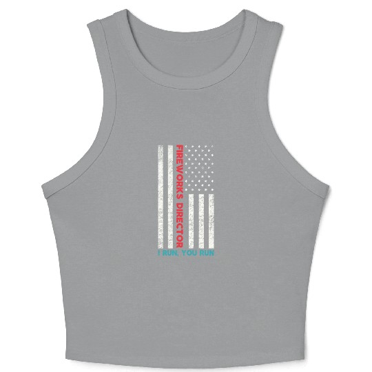 Fireworks Director If I Run You Run 4th Of July Crop Tank Top