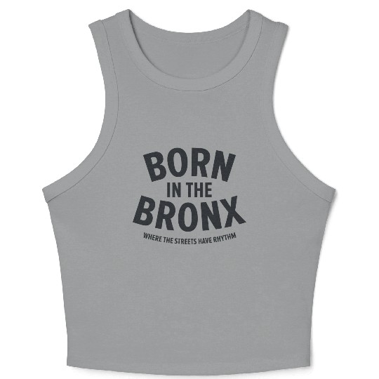 Born in the Bronx Where the Streets Ha Crop Tank Top