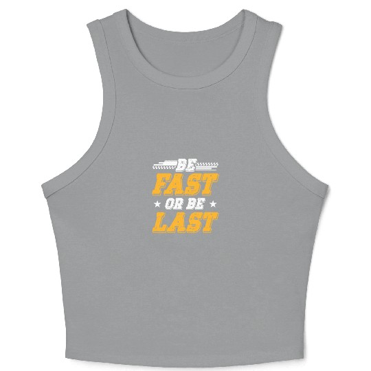 Drag Racing Be Fast or Be Last Crop Tank Top