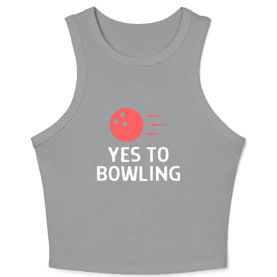 Yes To Bowling Bowler Quote Saying Crop Tank Top