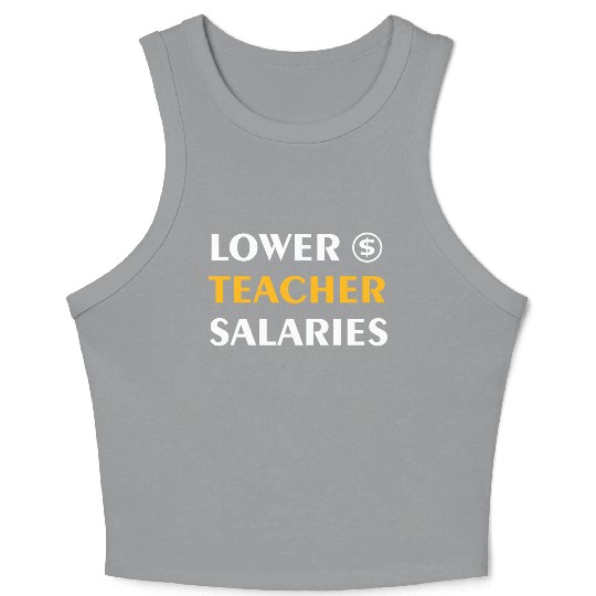 Teacher Lower Teacher Salaries Cool nostalgia Crop Tank Top