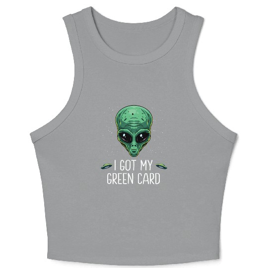 Got My Green Card Legal Alien Ufo Immigration New Crop Tank Top
