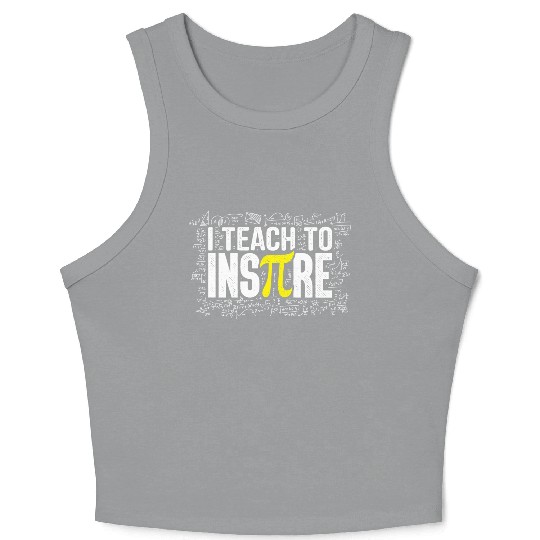 I Teach To Inspire Math Teacher Pi Day 3 14 Crop Tank Top
