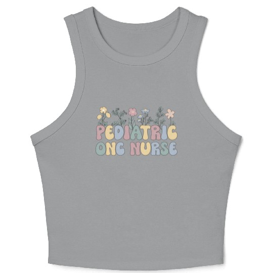 Groovy Pediatric Onc Nurse Flowers Ped Oncology Nu Crop Tank Top