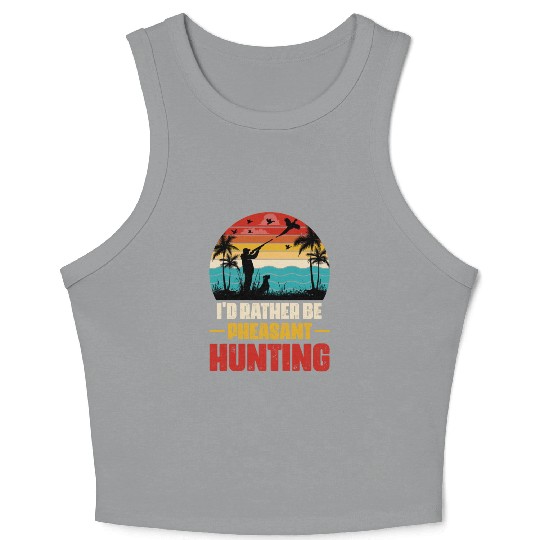 I'd Rather Be Pheasant Hunting Crop Tank Top