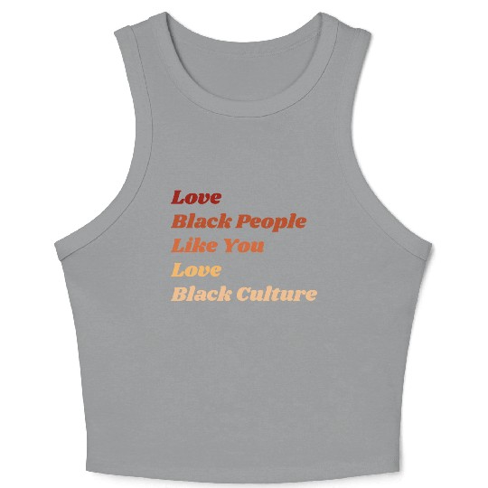 Love Black People Like You Love Black Culture Crop Tank Top