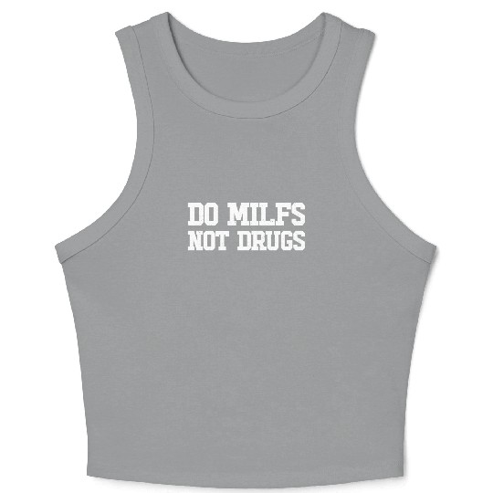 Do MILFS Not Drugs Hot Mom Mens Do MILFS Not Drugs Crop Tank Top