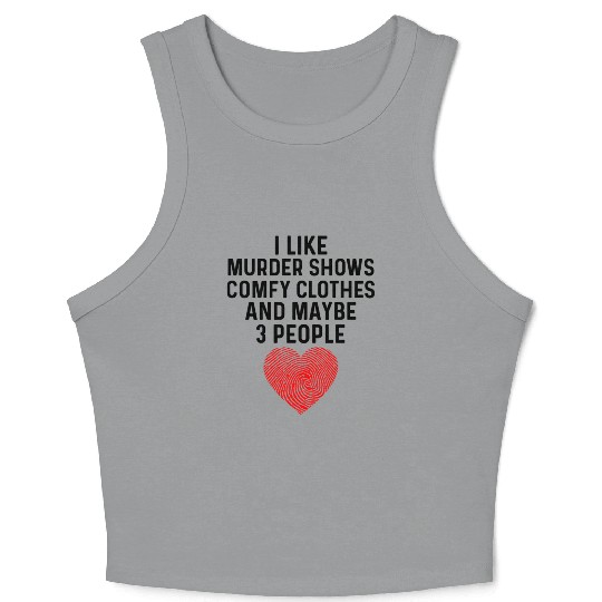 I Like True Crime Maybe 3 People Murder Shows Comf Crop Tank Top