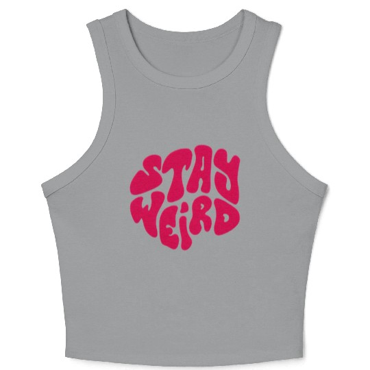 Stay Weird Crop Tank Top
