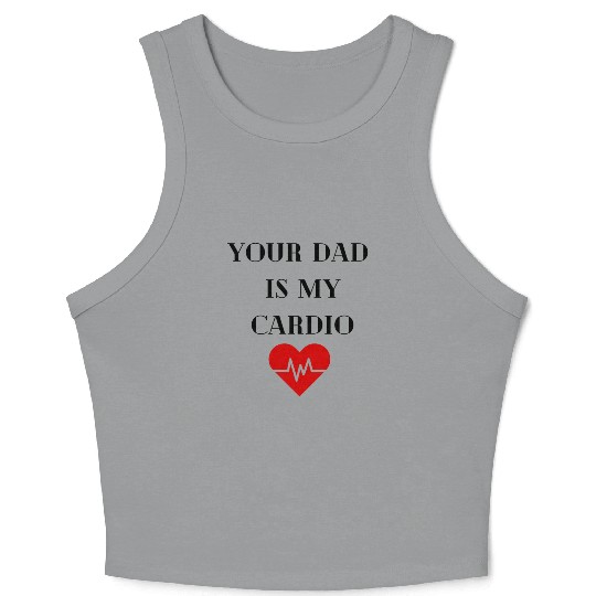Your Dad Is My Cardio Crop Tank Top