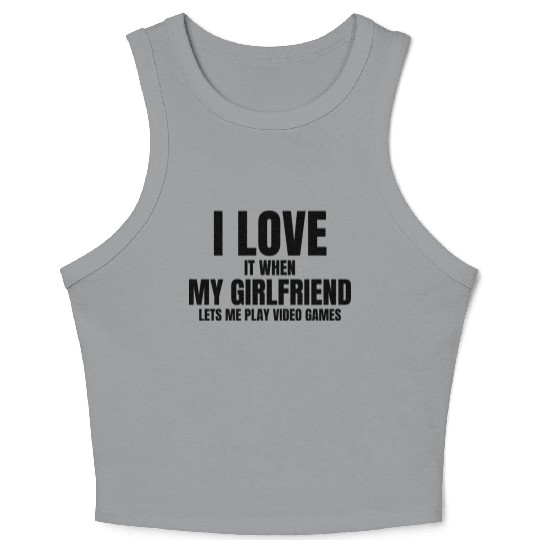 I Love It When My Fiance Lets Me Play Video Games Crop Tank Top