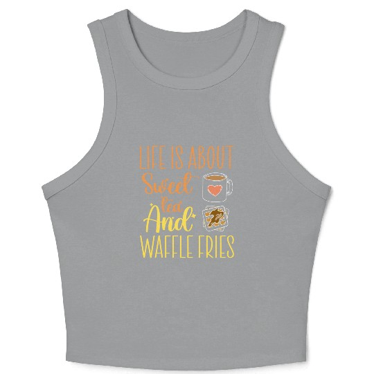 Life Is About Sweet Tea And Waffle Fries Crop Tank Top