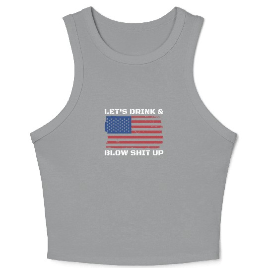 Let's Drink And Blow Shit Up Fireworks 4th Of July Crop Tank Top