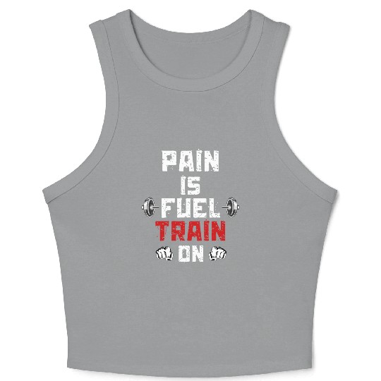 Pain Is Fuel Train On Motivation Gym Weight Crop Tank Top