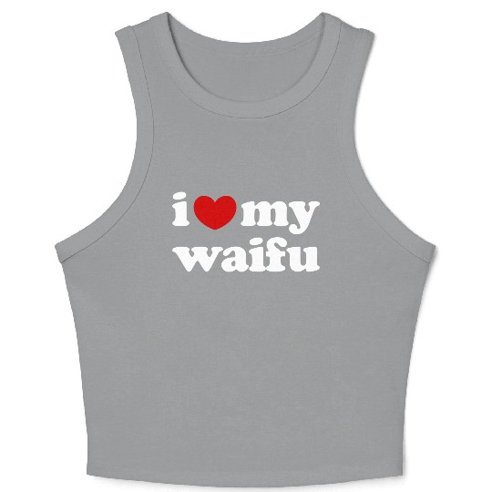 I Love My Waifu I Heart My Waifu Crop Tank Top
