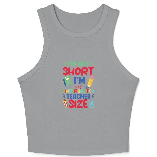 Funny I'm Not Short I'm Kindergarten Teacher Size Crop Tank Top