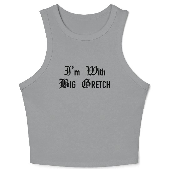 I m With That Woman From Michigan aka Big Gretch Crop Tank Top