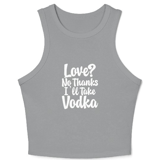 Love, No Thanks, I'll Take Vodka Crop Tank Top