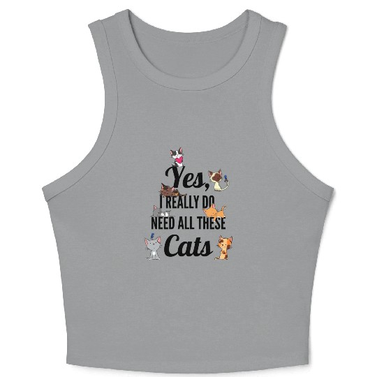 Yes I Really Do Need All These Cats Cat Lovers Crop Tank Top