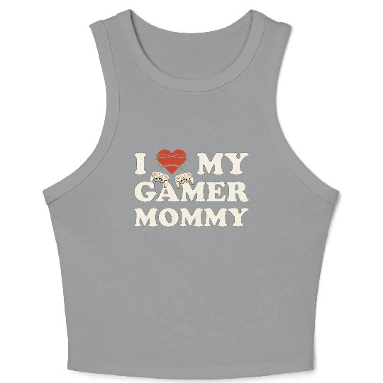 I Love My Gamer Mom - I Heart My Gamer Mommy Crop Tank Top