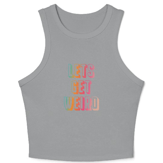 Let's get weird Crop Tank Top