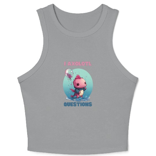 I Axolotl Questions Cute Axolotl Kawaii Crop Tank Top