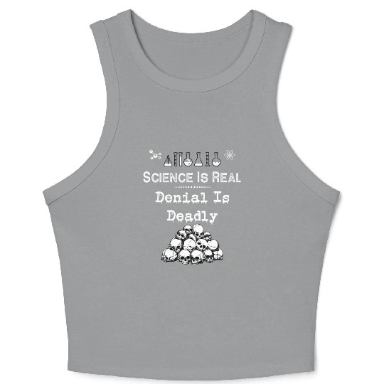 Science Is Real Denial Is Deadly Crop Tank Top