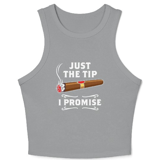 Just The Tip I Promise Cigar Smoker Men Joke Crop Tank Top