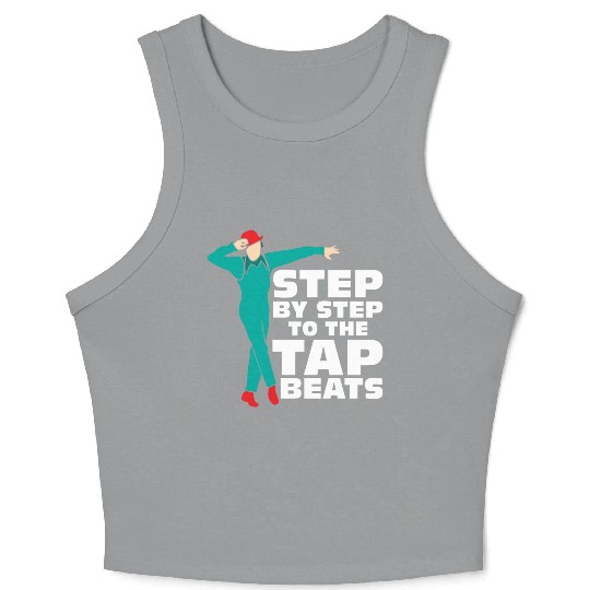 Step By Step To The Tap Beats Tap Dance Tap Dancer Crop Tank Top