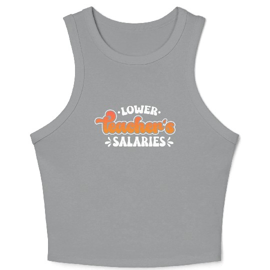 Lower Teacher Salaries Funny Teacher Powers Joke Crop Tank Top