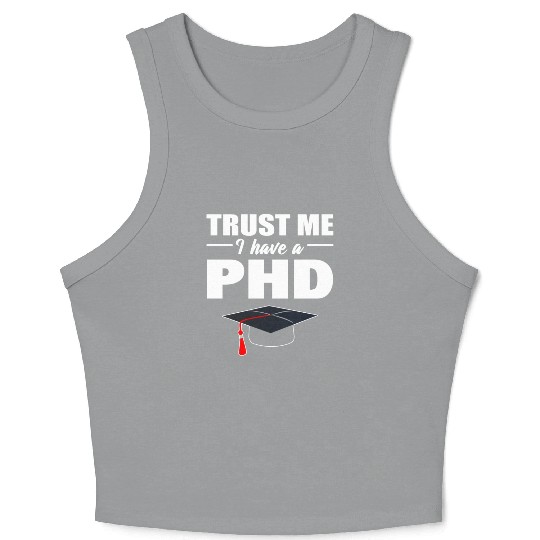 Trust Me I Have A PhD Doctor Of Philosophy Crop Tank Top