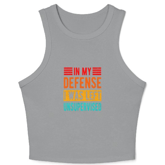 Funny In My Defense I Was Left Unsupervised Crop Tank Top