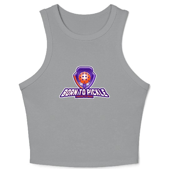 Pickleball: Born to Pickle, Forced to Work Crop Tank Top