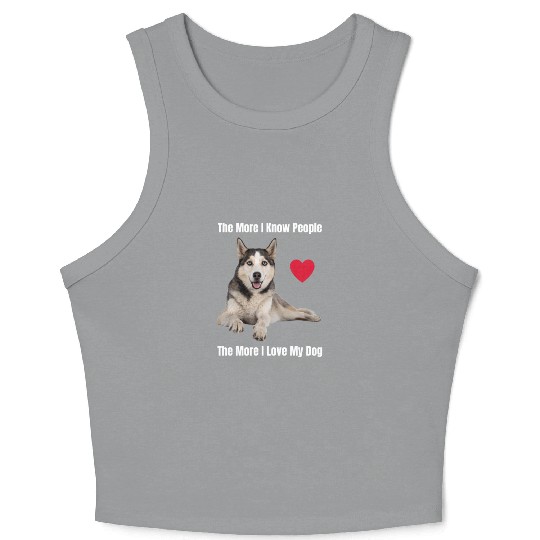 The More I Know People, The More I Love My Husky Crop Tank Top